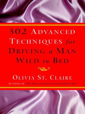 cover image of 302 Advanced Techniques for Driving a Man Wild in Bed